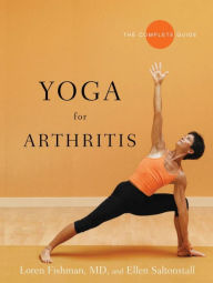 Title: Yoga for Arthritis: The Complete Guide, Author: Loren Fishman MD