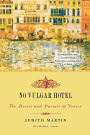No Vulgar Hotel: The Desire and Pursuit of Venice