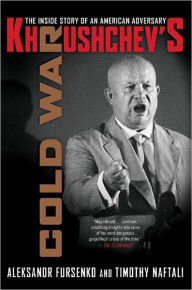 Title: Khrushchev's Cold War: The Inside Story of an American Adversary, Author: Aleksandr Fursenko