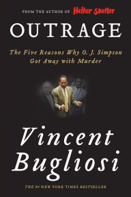 Title: Outrage: The Five Reasons Why O. J. Simpson Got Away with Murder, Author: Vincent Bugliosi