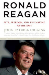 Title: Ronald Reagan: Fate, Freedom, and the Making of History, Author: John Patrick Diggins