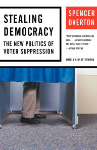 Title: Stealing Democracy: The New Politics of Voter Suppression, Author: Spencer Overton