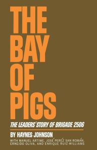 Title: The Bay of Pigs: The Leaders' Story of Brigade 2506, Author: Haynes Johnson