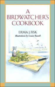 Title: A Birdwatcher's Cookbook, Author: Erma J. Fisk