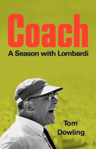 Title: Coach: A Season with Lombardi, Author: Tom Dowling