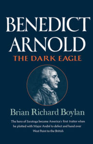 Title: Benedict Arnold: The Dark Eagle, Author: Brian Richard Boylan