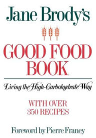 Title: Jane Brody's Good Food Book: Living the High-Carbohydrate Way, Author: Jane Brody