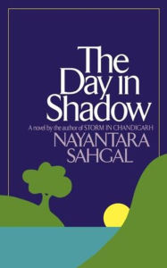 Title: The Day in Shadow: A Novel, Author: Nayantara Sahgal