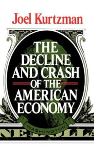 Title: The Decline and Crash of the American Economy, Author: Joel Kurtzman