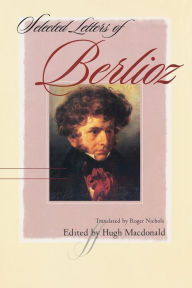 Title: Selected Letters of Berlioz, Author: Hugh Macdonald