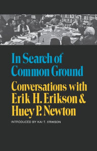 Title: In Search of Common Ground: Conversations with Erik H. Erikson and Huey P. Newton, Author: Erik H. Erikson