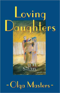 Title: Loving Daughters: A Novel, Author: Olga Masters