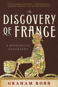 Title: The Discovery of France: A Historical Geography, Author: Graham Robb