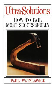 Title: Ultra-Solutions: How to Fail Most Successfully, Author: Paul Watzlawick