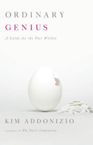 Title: Ordinary Genius: A Guide for the Poet Within, Author: Kim Addonizio