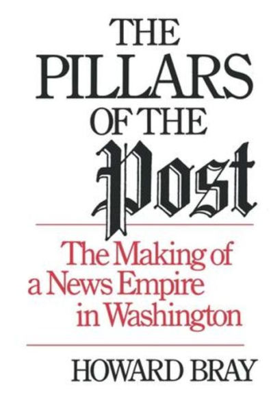 The Pillars of the Post: The Making of a News Empire in Washington