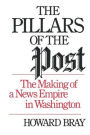 The Pillars of the Post: The Making of a News Empire in Washington