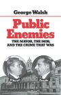 Public Enemies: The Mayor, The Mob, and the Crime That Was