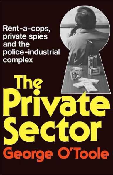 The Private Sector: Rent-a-cops, Private Spies, and the Police-Industrial Complex