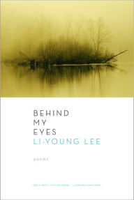 Title: Behind My Eyes, Author: Li-Young Lee