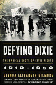 Title: Defying Dixie: The Radical Roots of Civil Rights, 1919-1950, Author: Glenda Elizabeth Gilmore