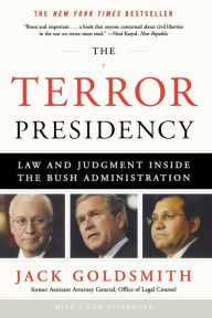 Title: The Terror Presidency: Law and Judgment Inside the Bush Administration, Author: Jack Goldsmith