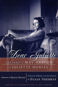 Title: Dear Juliette: Letters of May Sarton to Juliette Huxley, Author: May Sarton