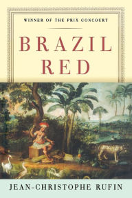 Title: Brazil Red (Prix Goncourt Winner), Author: Jean-Christophe Rufin