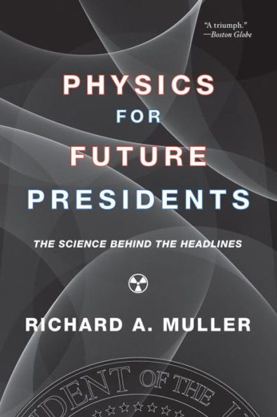 Physics for Future Presidents: The Science Behind the Headlines