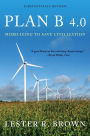Plan B 4.0: Mobilizing to Save Civilization / Edition 4