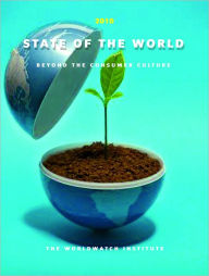 Title: State of the World 2010: Transforming Cultures: From Consumerism to Sustainability, Author: The Worldwatch Institute