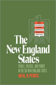 Title: The New England States: People, Politics, and Power in the Six New England States, Author: Neal R. Peirce