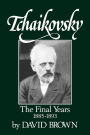 Tchaikovsky: The Final Years, 1855-1893