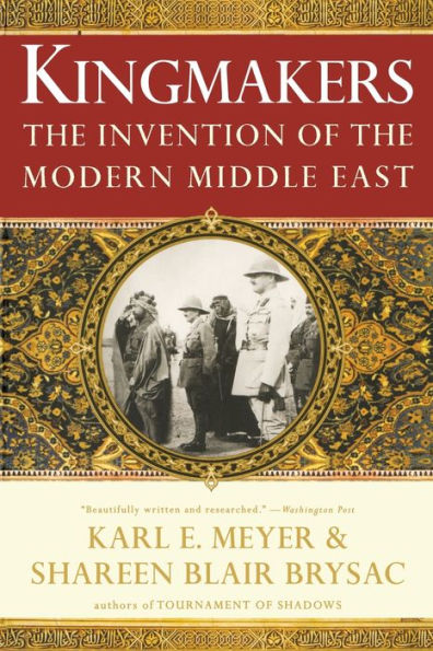 Kingmakers: The Invention of the Modern Middle East