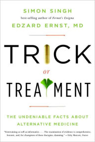 Title: Trick or Treatment: The Undeniable Facts about Alternative Medicine, Author: Simon Singh