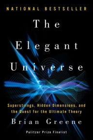 Title: The Elegant Universe: Superstrings, Hidden Dimensions, and the Quest for the Ultimate Theory / Edition 2, Author: Brian Greene