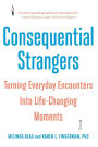 Consequential Strangers: Turning Everyday Encounters Into Life-Changing Moments
