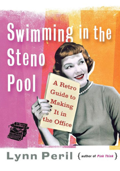 Swimming in the Steno Pool: A Retro Guide to Making It in the Office