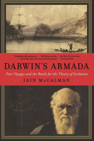 Title: Darwin's Armada: Four Voyages and the Battle for the Theory of Evolution, Author: Iain McCalman