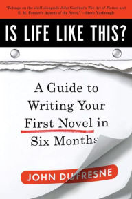 Is Life Like This?: A Guide to Writing Your First Novel in Six Months