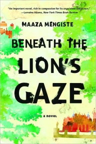 Title: Beneath the Lion's Gaze, Author: Maaza Mengiste