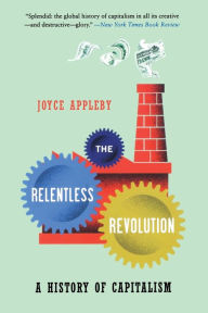 Title: The Relentless Revolution: A History of Capitalism, Author: Joyce Appleby