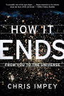 How It Ends: From You to the Universe