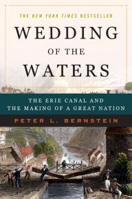 Title: Wedding of the Waters: The Erie Canal and the Making of a Great Nation, Author: Peter L. Bernstein
