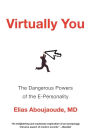 Virtually You: The Dangerous Powers of the E-Personality