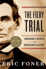 Title: The Fiery Trial: Abraham Lincoln and American Slavery, Author: Eric Foner