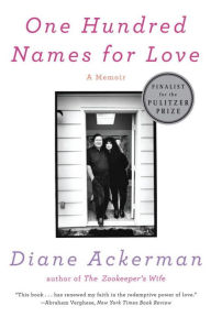 Title: One Hundred Names for Love: A Memoir, Author: Diane Ackerman