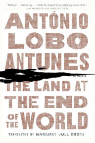 Title: The Land at the End of the World: A Novel, Author: Antonio Lobo Antunes