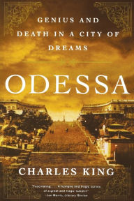 Title: Odessa: Genius and Death in a City of Dreams, Author: Charles King