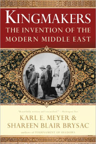 Title: Kingmakers: The Invention of the Modern Middle East, Author: Shareen Blair Brysac